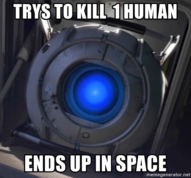 Portal Wheatley - TRYS TO KILL  1 HUMAN ENDS UP IN SPACE