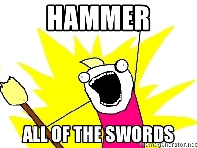 X ALL THE THINGS - HAmmer all of the swords