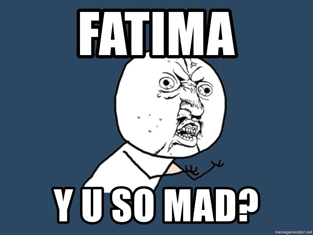 Y U No - fatima y u so mad? 