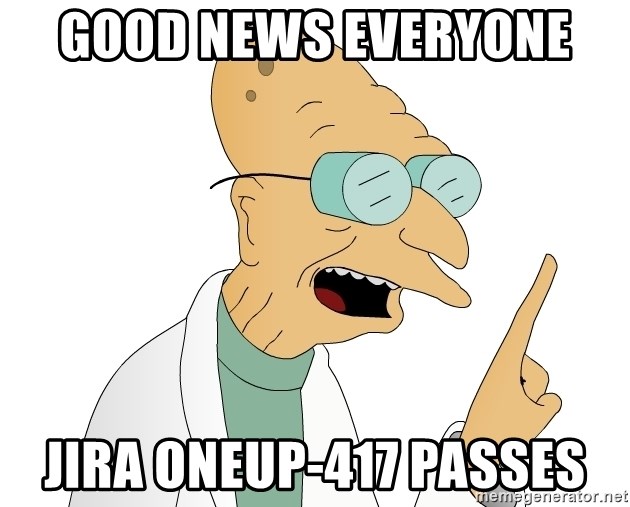 Good News Everyone - good news everyone  jira oneup-417 passes
