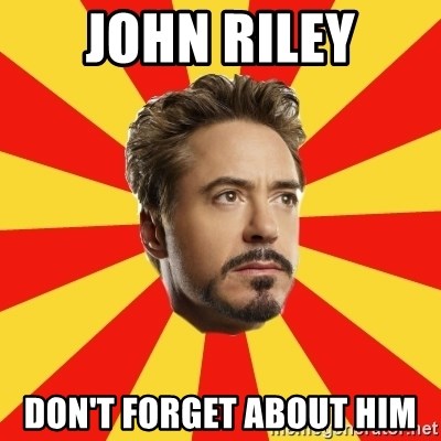Leave it to Iron Man - John Riley Don't forget about him
