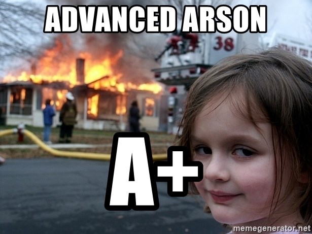 Disaster Girl - advanced arson a+