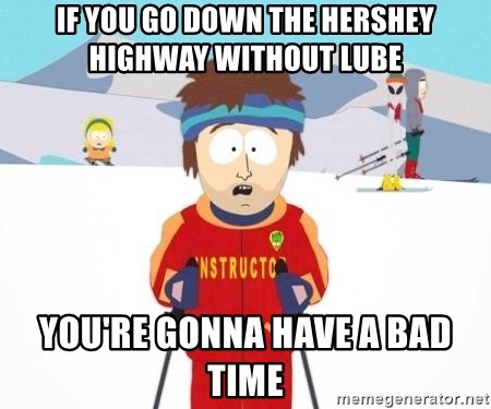 South Park Ski Teacher - if you go down the hershey highway without lube you're gonna have a bad time