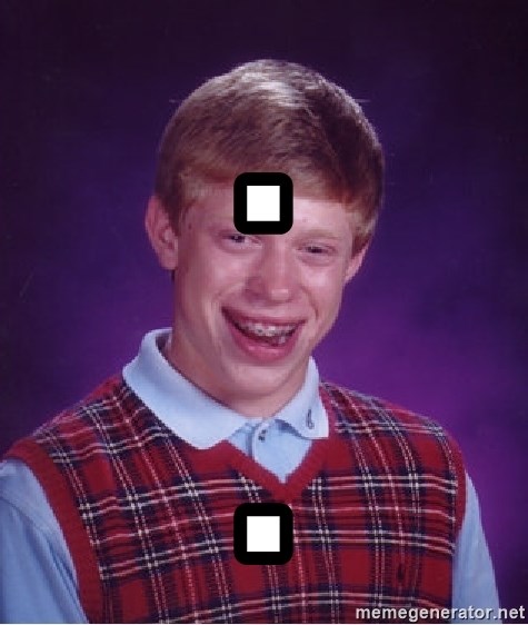 Bad Luck Brian - . .