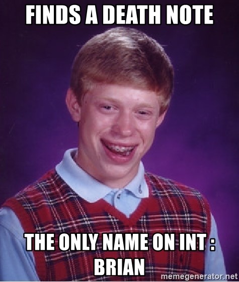 Bad Luck Brian - Finds a death note the only name on int : Brian 