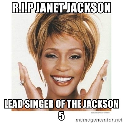 Whitney Houston - R.I.P Janet jackson lead singer of the jackson 5