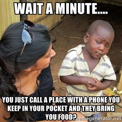 skeptical black kid - Wait a Minute.... you just call a place with a phone you keep in your pocket and they bring you food?