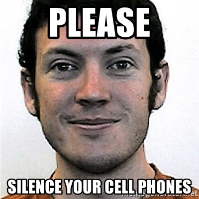 James Holmes Meme - Please silence your cell phones