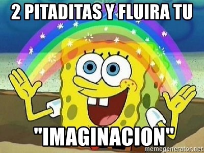 Imagination - 2 PITADITAS Y FLUIRA TU  "IMAGINACION"