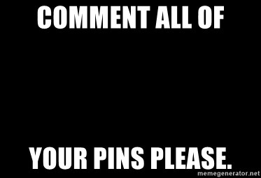 Blank Black - COMMENT ALL OF  YOUR PINS PLEASE.