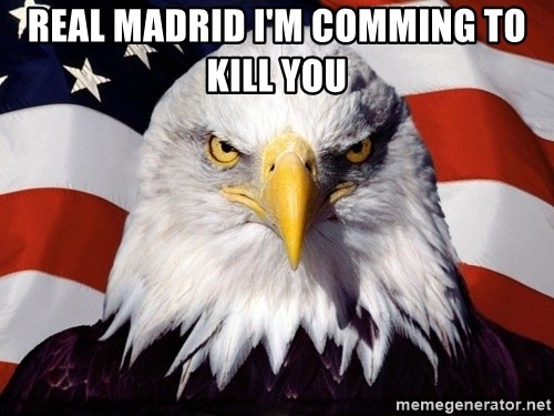 American Pride Eagle - Real madrid i'm comming to kill you