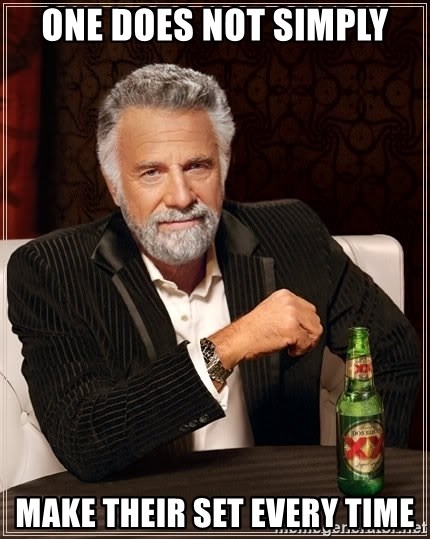 The Most Interesting Man In The World - One does not simply make their set every time