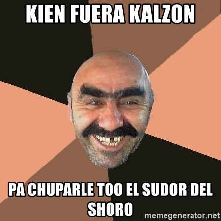 Provincial Man - kien fuera kalzon pa chuparle too el sudor del shoro