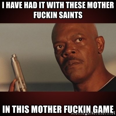 Snakes Samuel L Jackson - I HAVE HAD IT WITH THESE MOTHER FUCKIN SAINTS  IN THIS MOTHER FUCKIN GAME