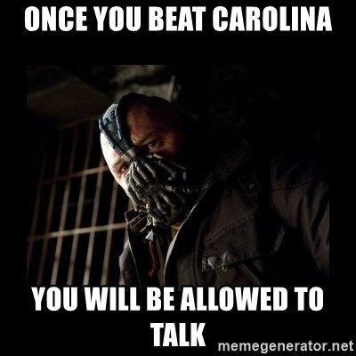 Bane Meme - Once you beat carolina you will be allowed to talk