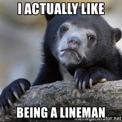 Confession Bear - i actually like being a lineman