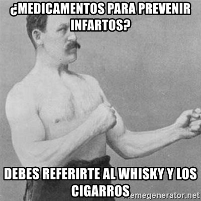overly manlyman - ¿medicamentos para prevenir infartos? debes referirte al whisky y los cigarros