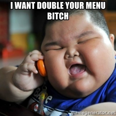 fat chinese kid - I WANT DOUBLE YOUR MENU BITCH