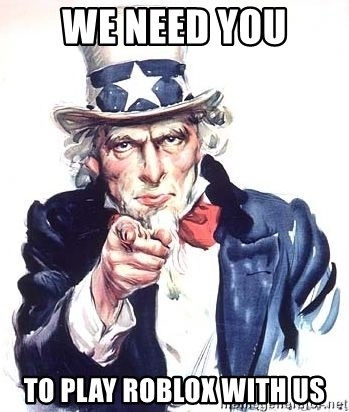 We Need You To Play Roblox With Us Uncle Sam Meme Generator - roblox uncle sam hat
