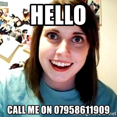 Overly Obsessed Girlfriend - HELLO CALL ME ON 07958611909