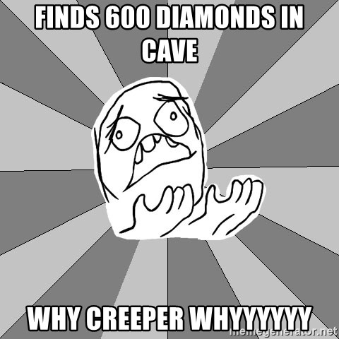 Whyyy??? - finds 600 diamonds in cave why creeper whyyyyyy