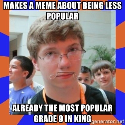 LOL HALALABOOS - MAKES A MEME ABOUT BEING LESS POPULAR ALREADY THE MOST POPULAR GRADE 9 IN KING