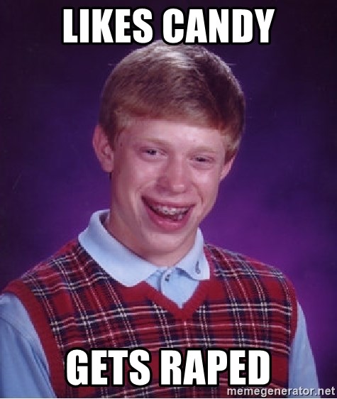 Bad Luck Brian - likes candy gets raped