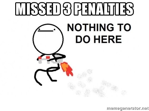 Nothing To Do Here (Draw) - Missed 3 penalties