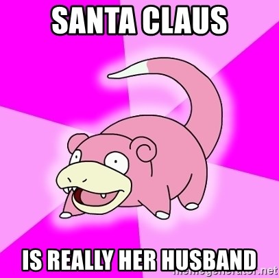 Slowpoke - Santa claus is really her husband