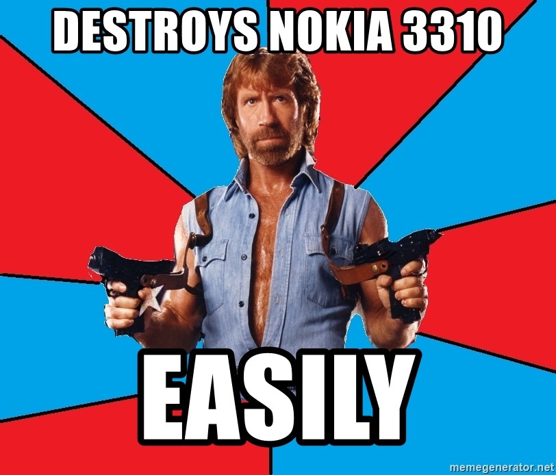 Chuck Norris  - Destroys Nokia 3310 easily