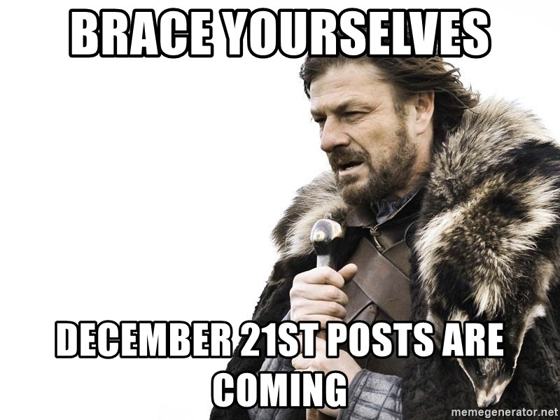 Winter is Coming - brace yourselves december 21st posts are coming