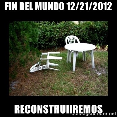 Lawn Chair Blown Over - fin del mundo 12/21/2012 reconstruiiremos