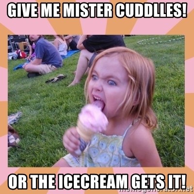 I Fucking Love Ice-cream - give me mister cuddlles! or the icecream gets it!
