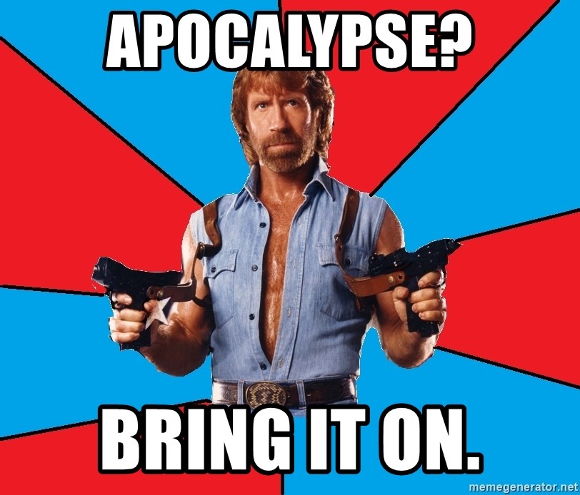 Chuck Norris  - apocalypse? Bring it on.