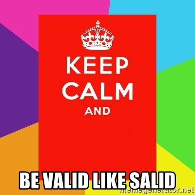 Keep calm and - BE VALID LIKE SALID