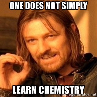 One Does Not Simply - one does not simply learn chemistry