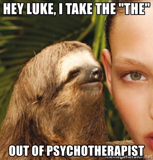 The Rape Sloth - Hey Luke, I take the "the" Out of pSycHotHerapist