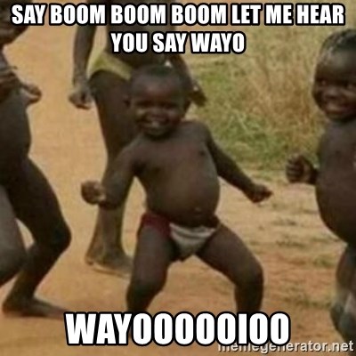 Say Boom Boom Boom Let Me Hear You Say Wayo Wayoooooioo Black