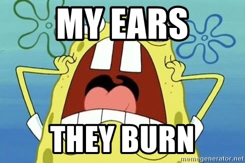 my ears they burn - Enraged Spongebob | Meme Generator