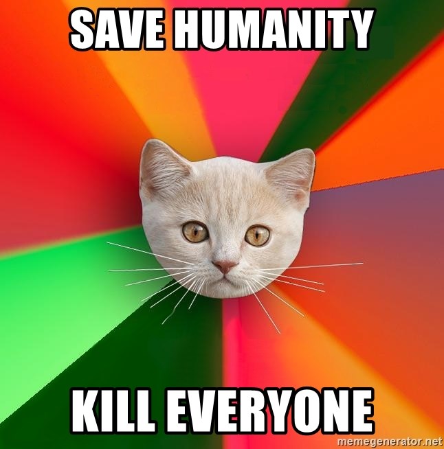 Advice Cat - Save humanity kill everyone