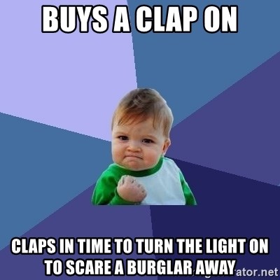 Success Kid - Buys a clap on Claps in time to turn the light on to scare a burglar away