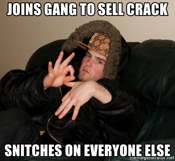 Scumbag Steve - joins gang to sell crack snitches on everyone else