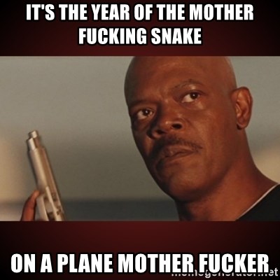 Snakes Samuel L Jackson - It's the year of the mother fucking snake On a plane mother Fucker