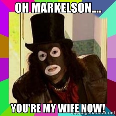 Papa Lazarou - oh Markelson.... You're my wife now!