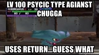 MISDREAVUS - lv 100 psycic type agianst chugga uses return...guess what
