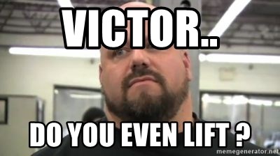 do you even lift - Victor.. do you even lift ?