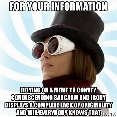 For your information Relying on a meme to convey ...