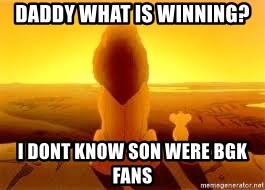 The Lion King - daddy what is winning? i dont know son were BGK fans
