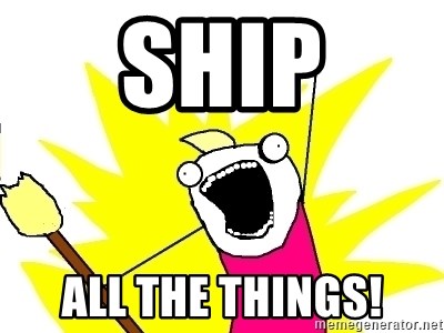 X ALL THE THINGS - ship ALL the things!
