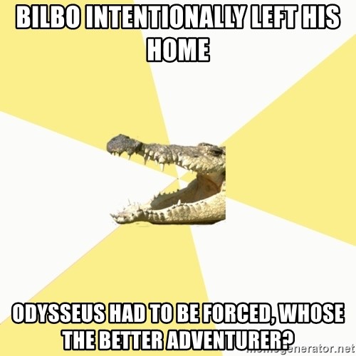 Classics Crocodile - bilbo intentionally left his home odysseus had to be forced, whose the better adventurer?
